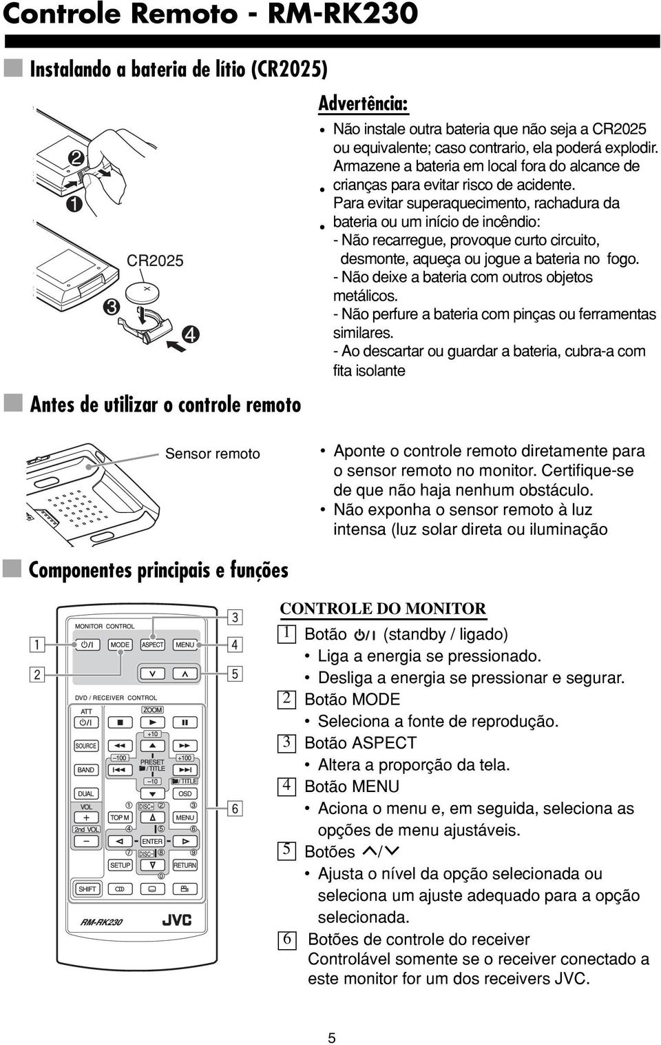 Para evitar superaquecimento, rachadura da bateria ou um início de incêndio: - Não recarregue, provoque curto circuito, desmonte, aqueça ou jogue a bateria no fogo.