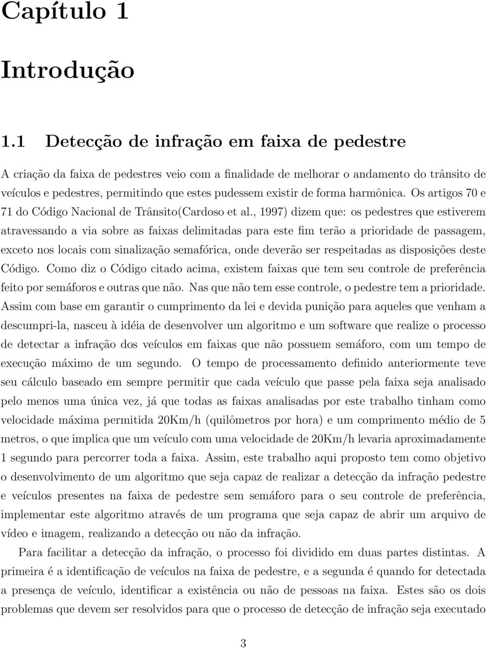 forma harmônica. Os artigos 70 e 71 do Código Nacional de Trânsito(Cardoso et al.