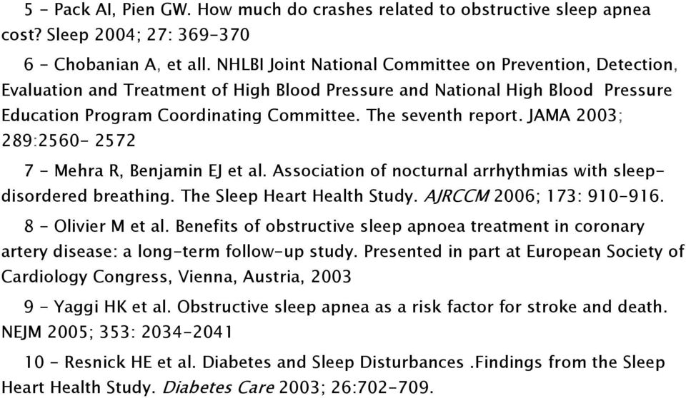 JAMA 2003; 289:2560-2572 7 - Mehra R, Benjamin EJ et al. Association of nocturnal arrhythmias with sleepdisordered breathing. The Sleep Heart Health Study. AJRCCM 2006; 173: 910-916.