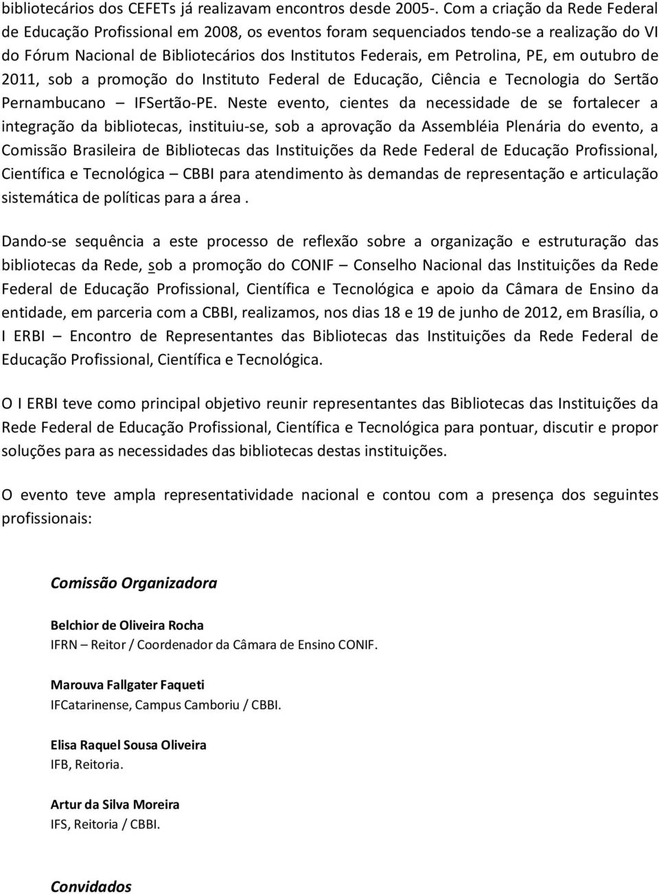 PE, em outubro de 2011, sob a promoção do Instituto Federal de Educação, Ciência e Tecnologia do Sertão Pernambucano IFSertão-PE.