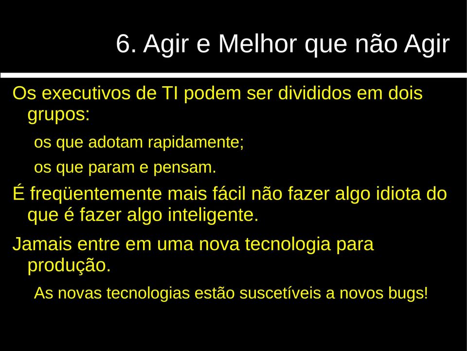 É freqüentemente mais fácil não fazer algo idiota do que é fazer algo