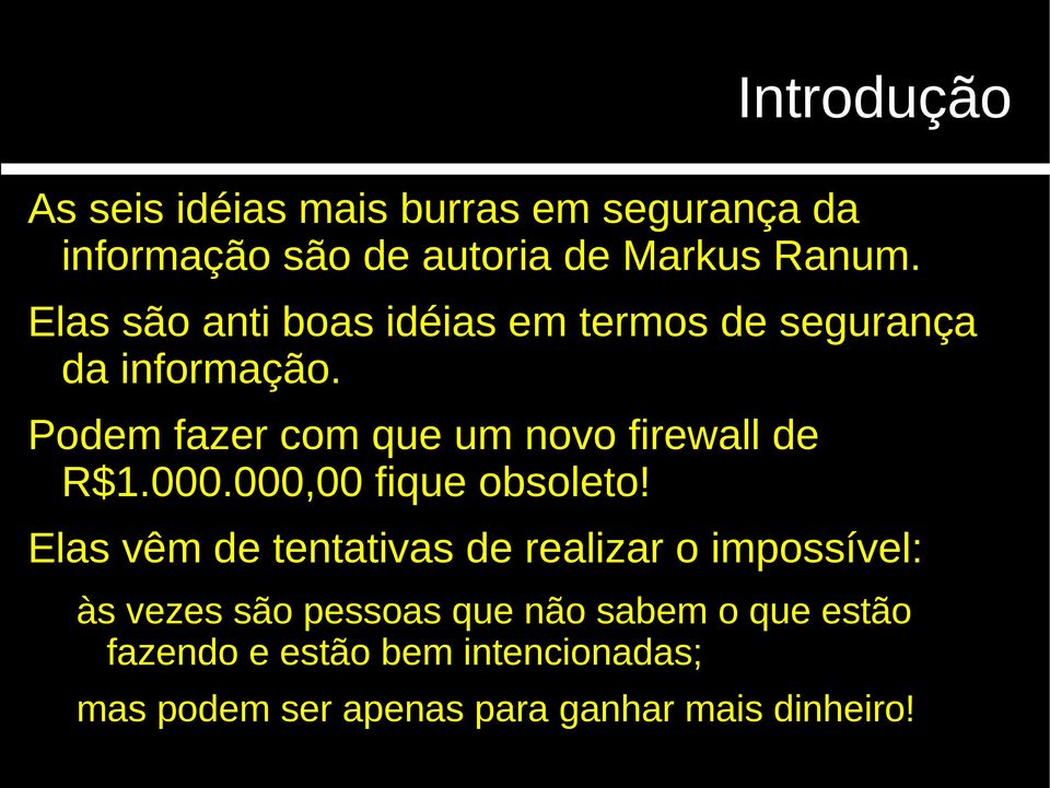 Podem fazer com que um novo firewall de R$1.000.000,00 fique obsoleto!