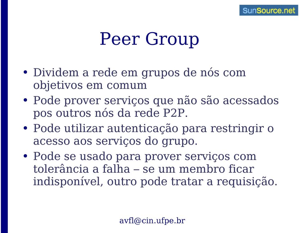 Pode utilizar autenticação para restringir o acesso aos serviços do grupo.