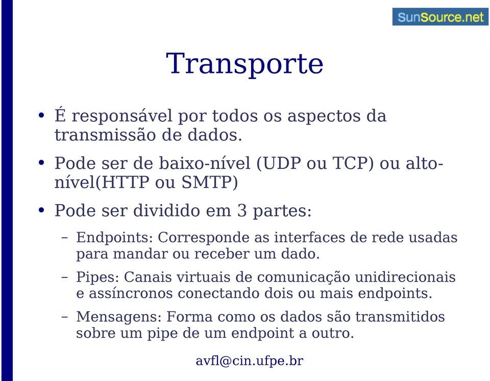 Corresponde as interfaces de rede usadas para mandar ou receber um dado.