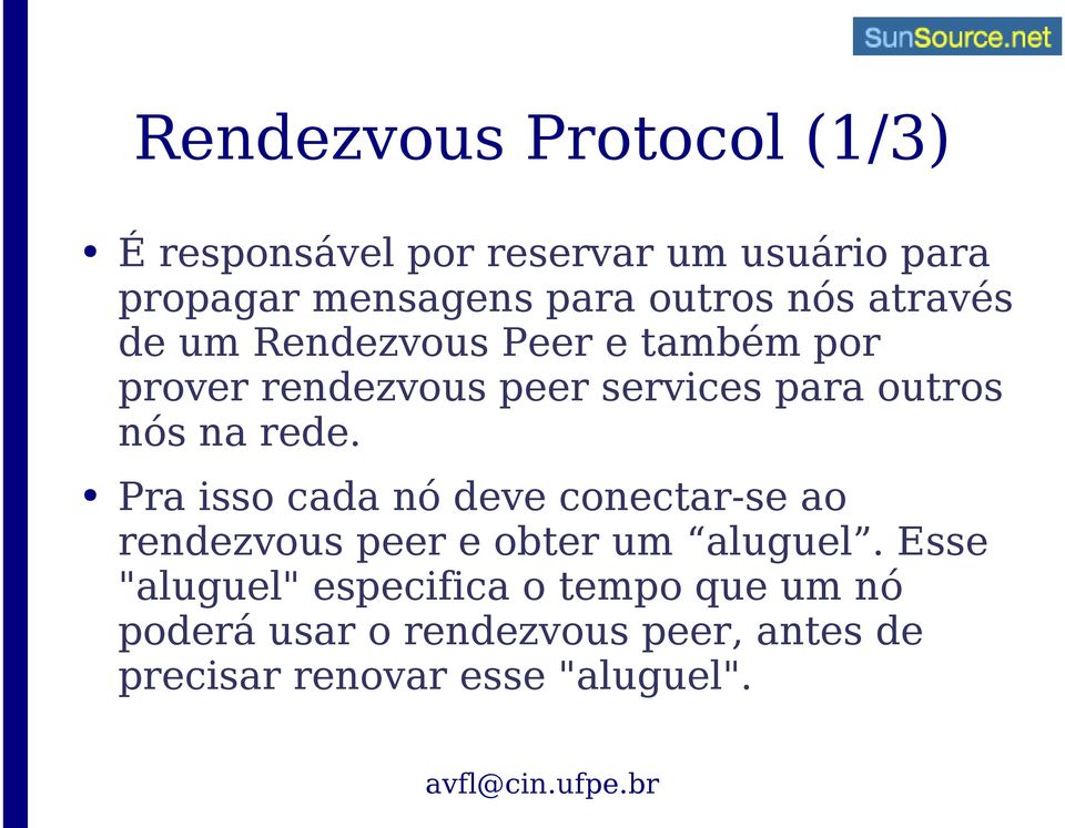 nós na rede. Pra isso cada nó deve conectar-se ao rendezvous peer e obter um aluguel.