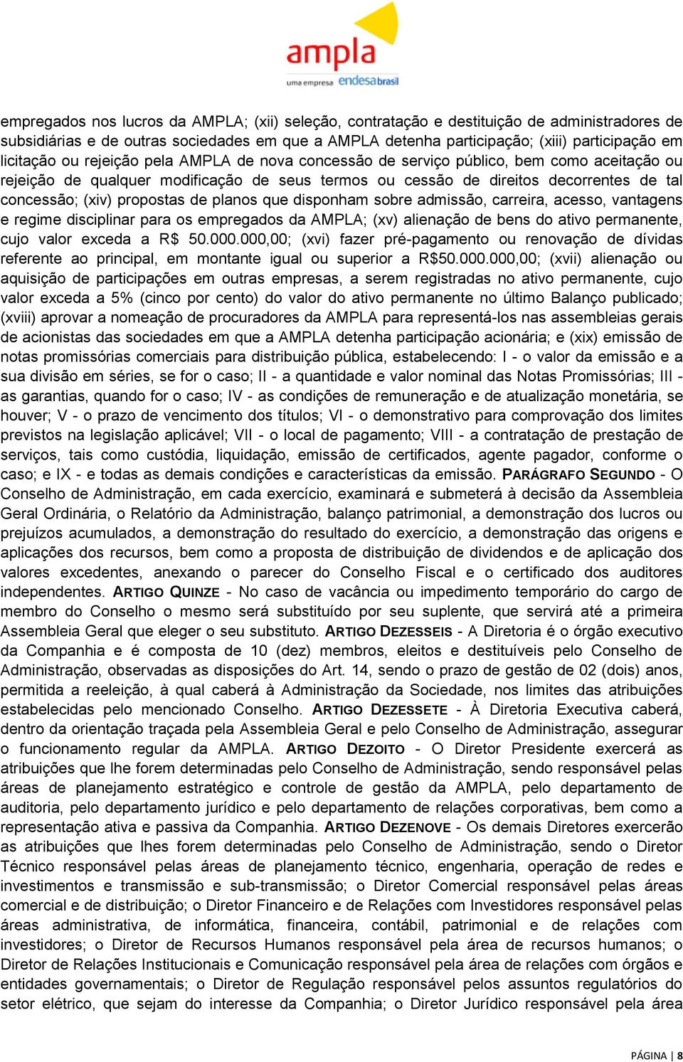 propostas de planos que disponham sobre admissão, carreira, acesso, vantagens e regime disciplinar para os empregados da AMPLA; (xv) alienação de bens do ativo permanente, cujo valor exceda a R$ 50.