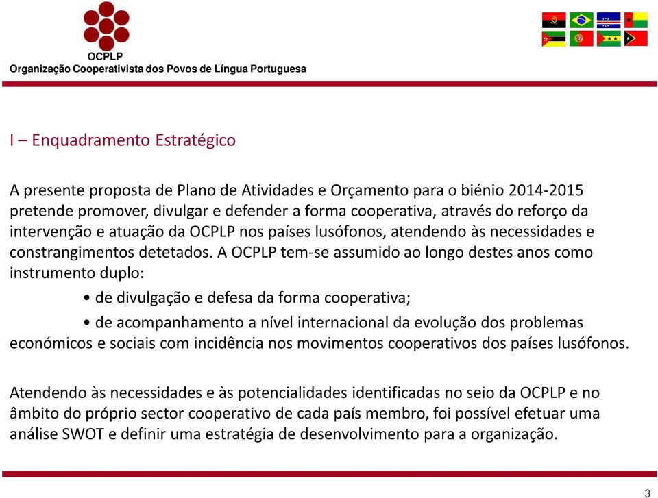 A OCPLP tem-se assumido ao longo destes anos como instrumento duplo: de divulgação e defesa da forma cooperativa; de acompanhamento a nível internacional da evolução dos problemas económicos e