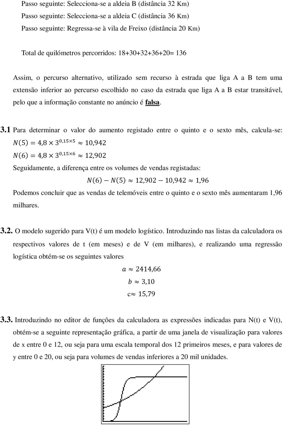 A a B estar transitável, pelo que a informação constante no anúncio é falsa. 3.