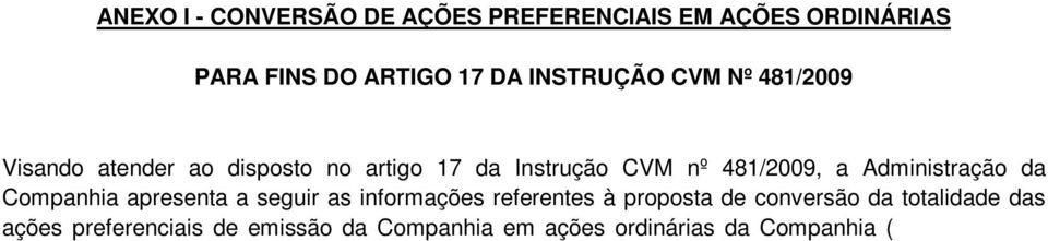 Conversão de Ações ), a qual será objeto de deliberação pela Assembleia Geral Especial de Preferencialistas a ser realizada em 28 de dezembro de 2015. 1.