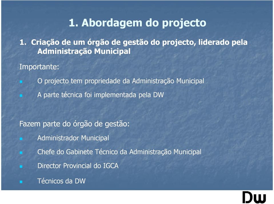 implementada pela DW Fazem parte do órgão de gestão: Administrador Municipal Chefe do