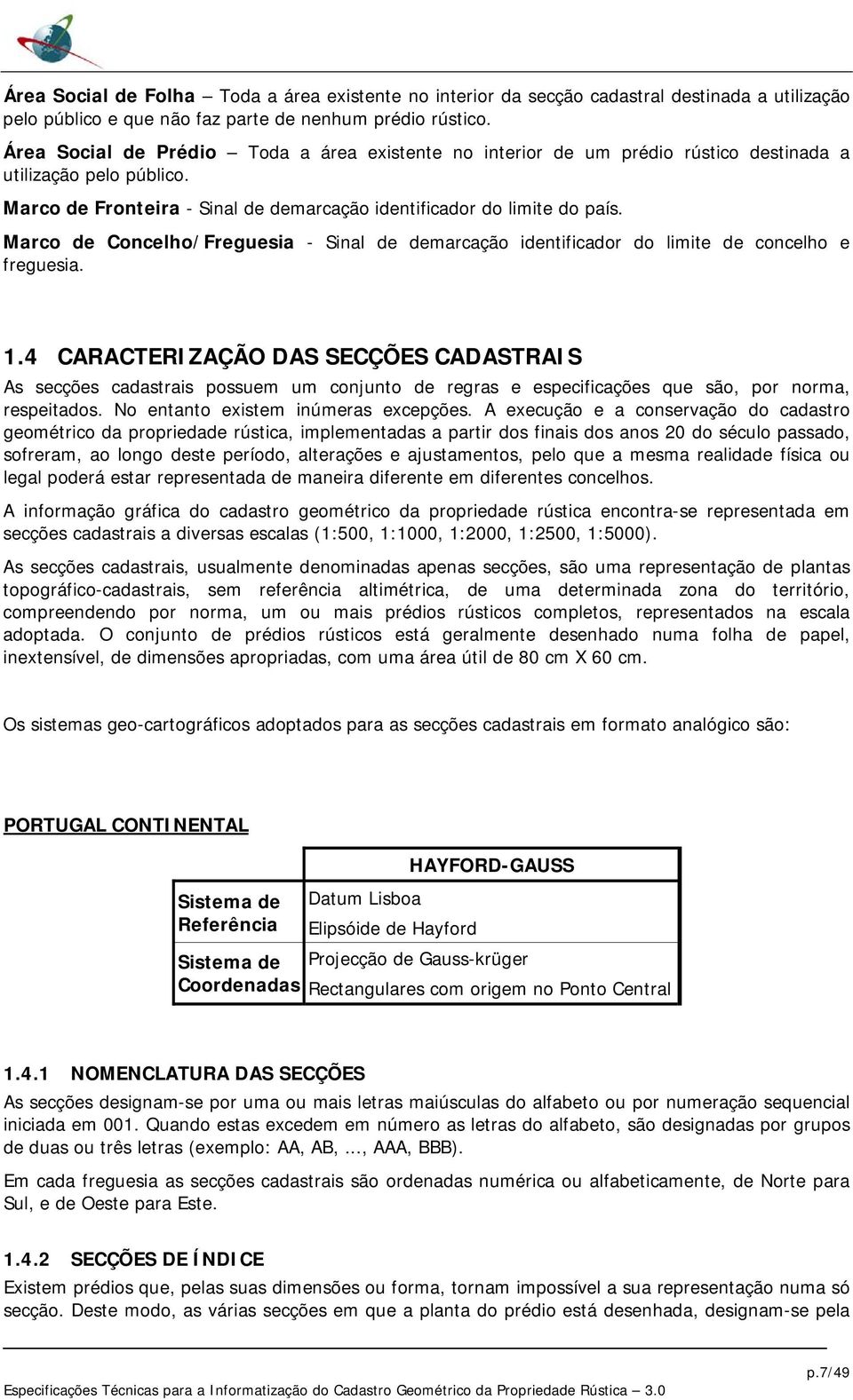 Marco de Concelho/Freguesia - Sinal de demarcação identificador do limite de concelho e freguesia. 1.