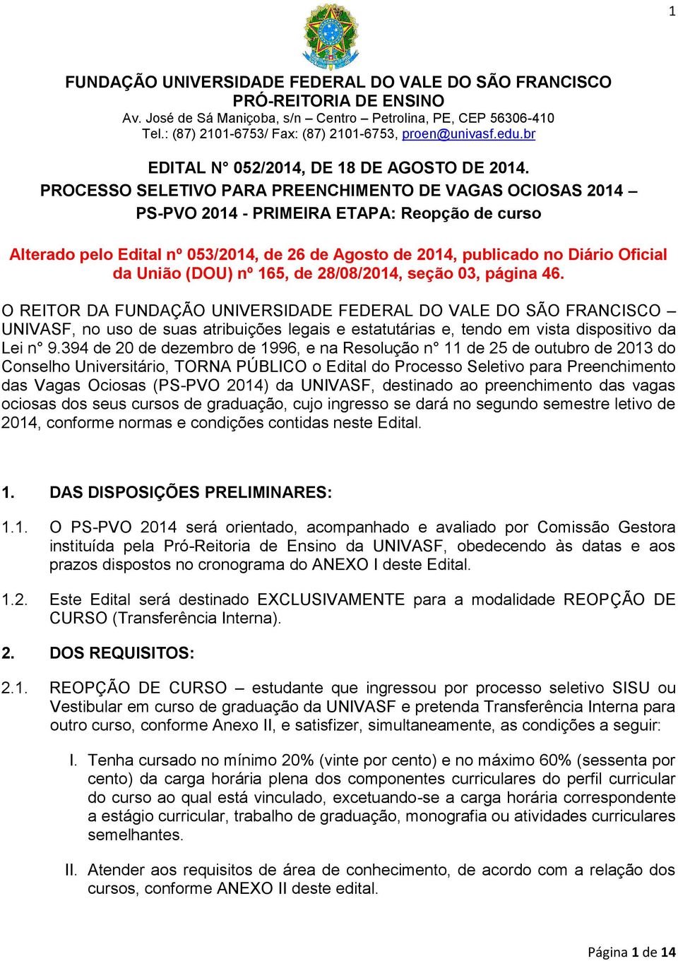 União (DOU) nº 165, de 28/08/2014, seção 03, página 46. O REITOR DA UNIVASF, no uso de suas atribuições legais e estatutárias e, tendo em vista dispositivo da Lei n 9.