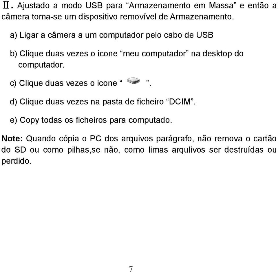 c) Clique duas vezes o icone. d) Clique duas vezes na pasta de ficheiro DCIM. e) Copy todas os ficheiros para computado.