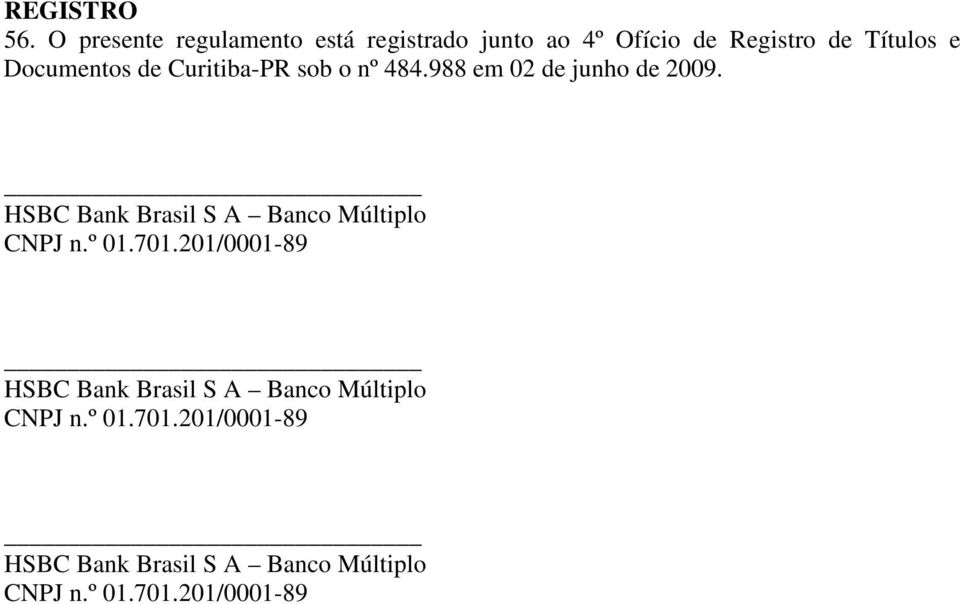 Documentos de Curitiba-PR sob o nº 484.988 em 02 de junho de 2009.