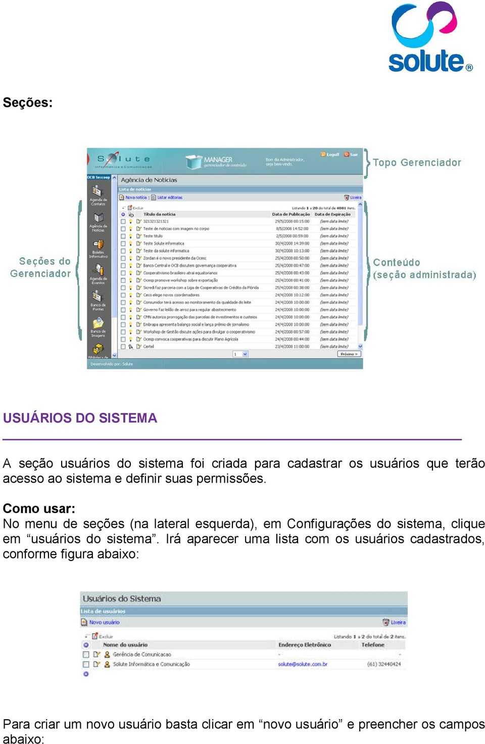 Como usar: No menu de seções (na lateral esquerda), em Configurações do sistema, clique em usuários do