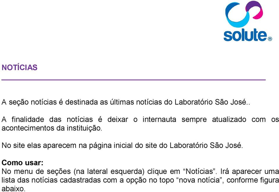 No site elas aparecem na página inicial do site do Laboratório São José.