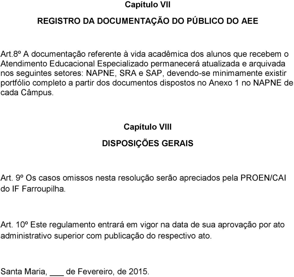 setores: NAPNE, SRA e SAP, devendo-se minimamente existir portfólio completo a partir dos documentos dispostos no Anexo 1 no NAPNE de cada Câmpus.