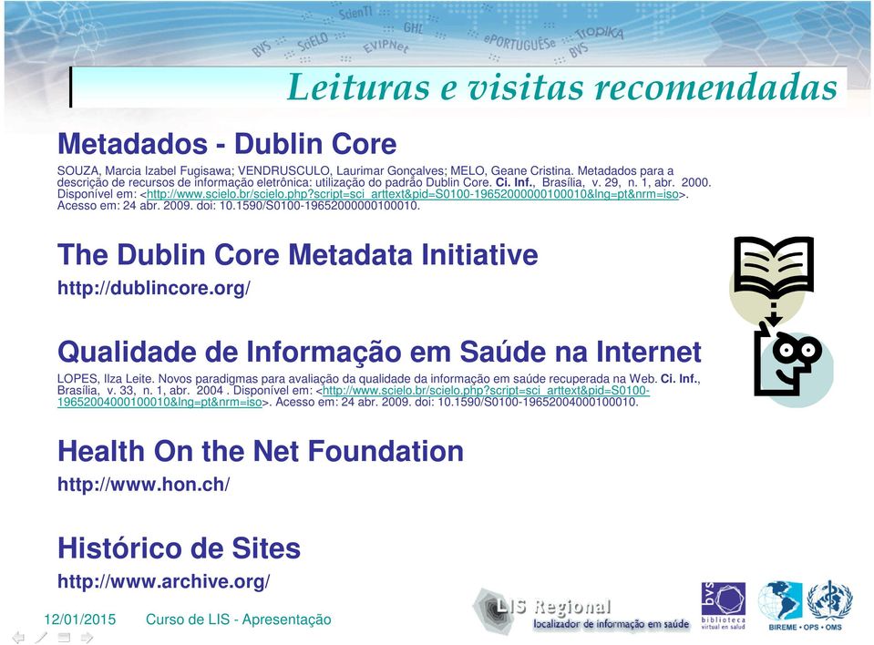 script=sci_arttext&pid=s0100-19652000000100010&lng=pt&nrm=iso>. Acesso em: 24 abr. 2009. doi: 10.1590/S0100-19652000000100010. The Dublin Core Metadata Initiative http://dublincore.