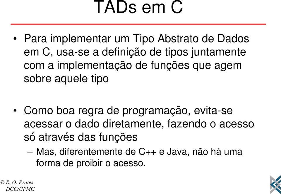 regra de programação, evita-se acessar o dado diretamente, fazendo o acesso só