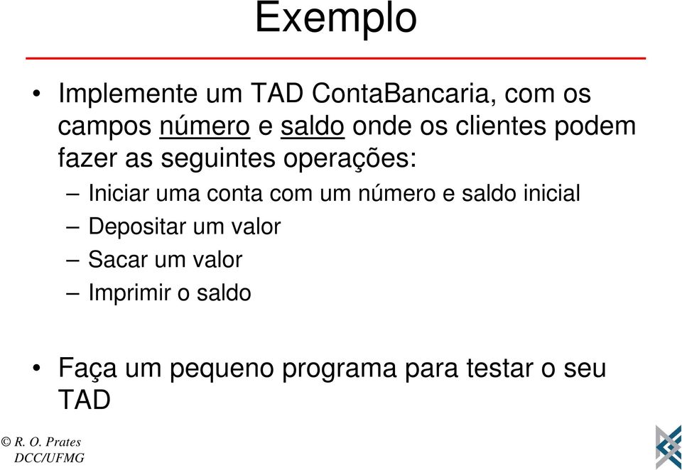 uma conta com um número e saldo inicial Depositar um valor Sacar