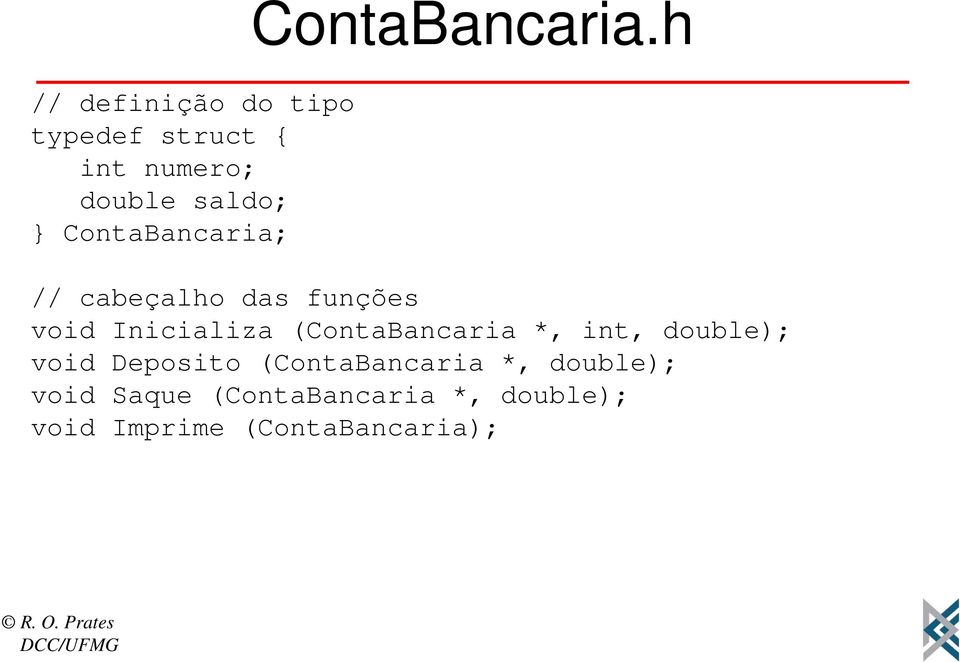 ContaBancaria; // cabeçalho das funções void Inicializa