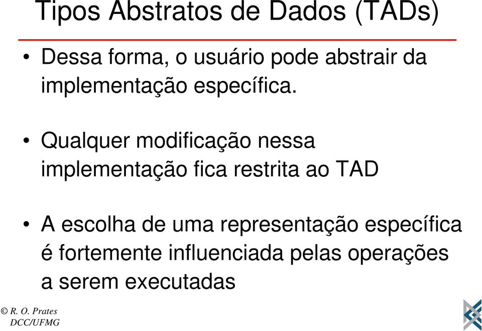 Qualquer modificação nessa implementação fica restrita ao TAD A