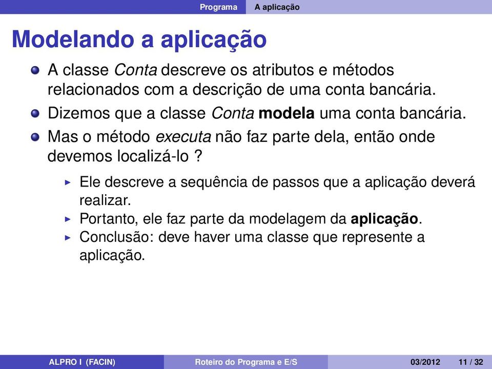 Mas o método executa não faz parte dela, então onde devemos localizá-lo?