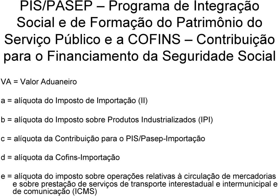 Industrializados (IPI) c = alíquota da Contribuição para o PIS/Pasep-Importação d = alíquota da Cofins-Importação e = alíquota do