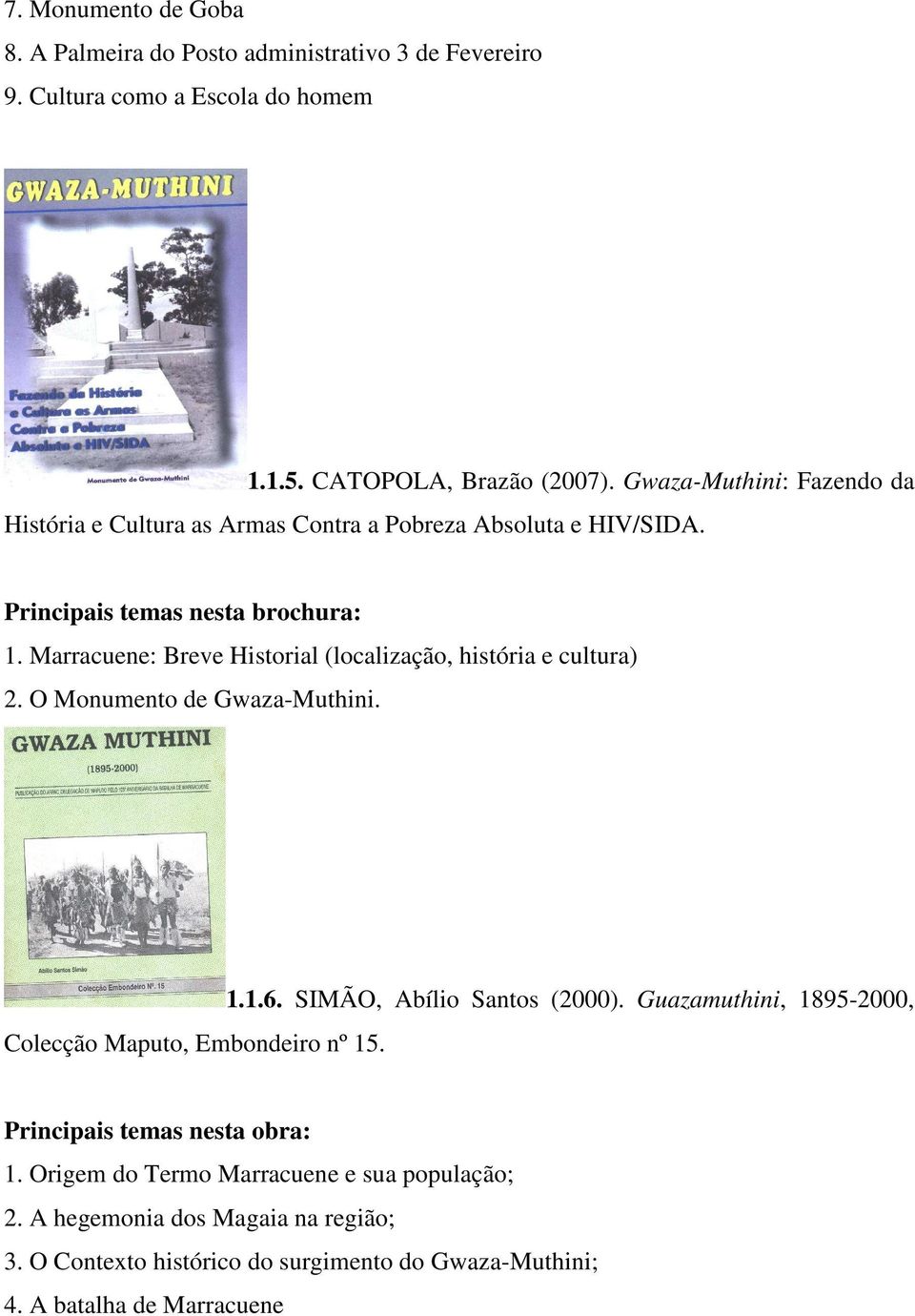 Marracuene: Breve Historial (localização, história e cultura) 2. O Monumento de Gwaza-Muthini. Colecção Maputo, Embondeiro nº 15. 1.1.6.