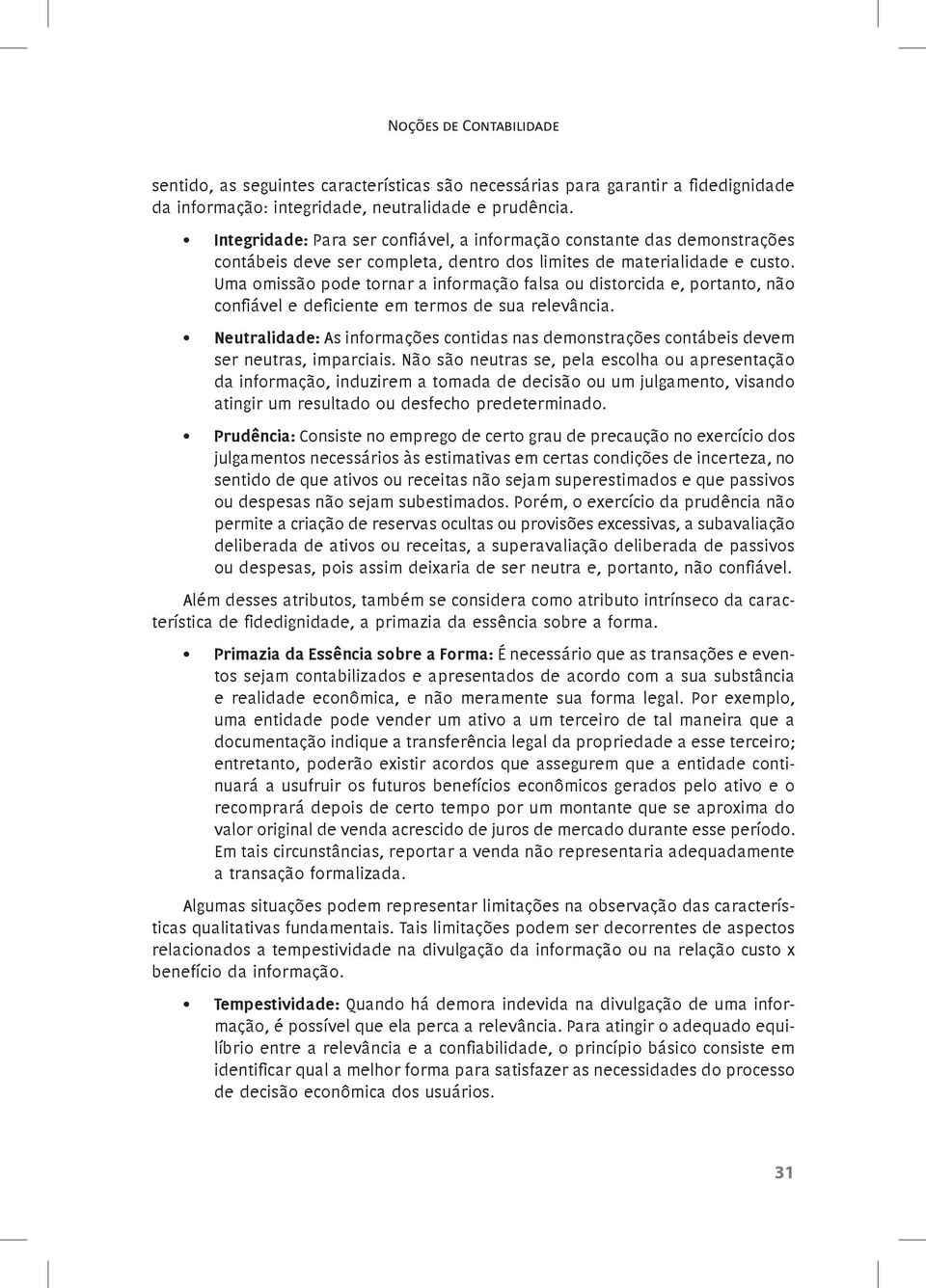 Uma omissão pode tornar a informação falsa ou distorcida e, portanto, não confiável e deficiente em termos de sua relevância.