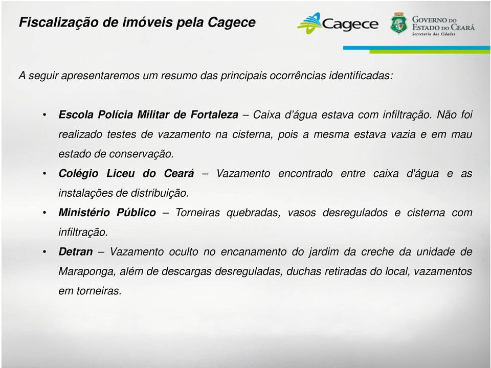 Colégio Liceu do Ceará Vazamento encontrado entre caixa d'água e as instalações de distribuição.