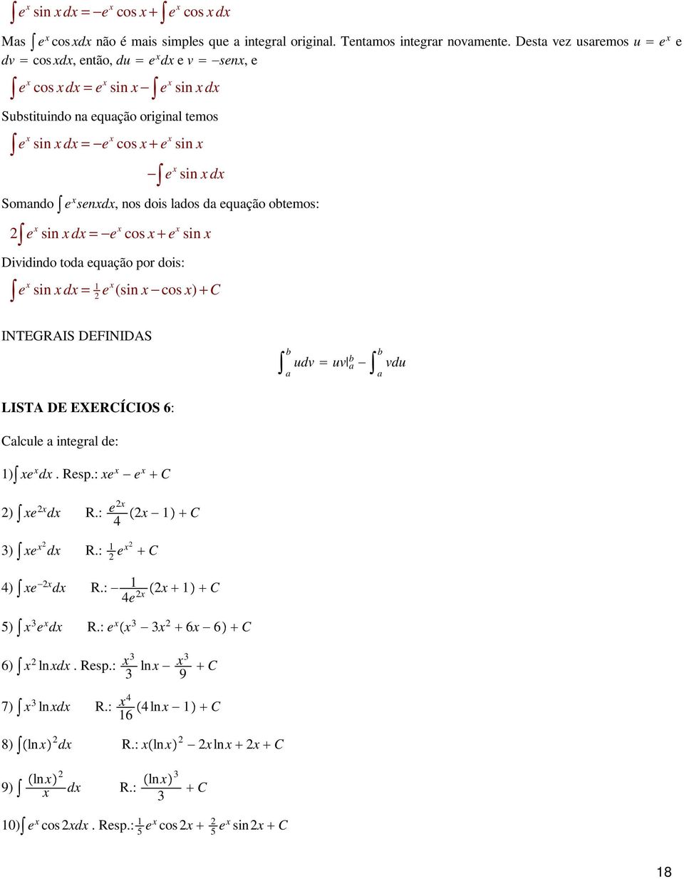 lados da equação oemos: e si = e cos + e si Dividido oda equação por dois: e si = e (si cos ) + C INTEGRAIS DEFINIDAS a udv uv a a vdu LISTA DE
