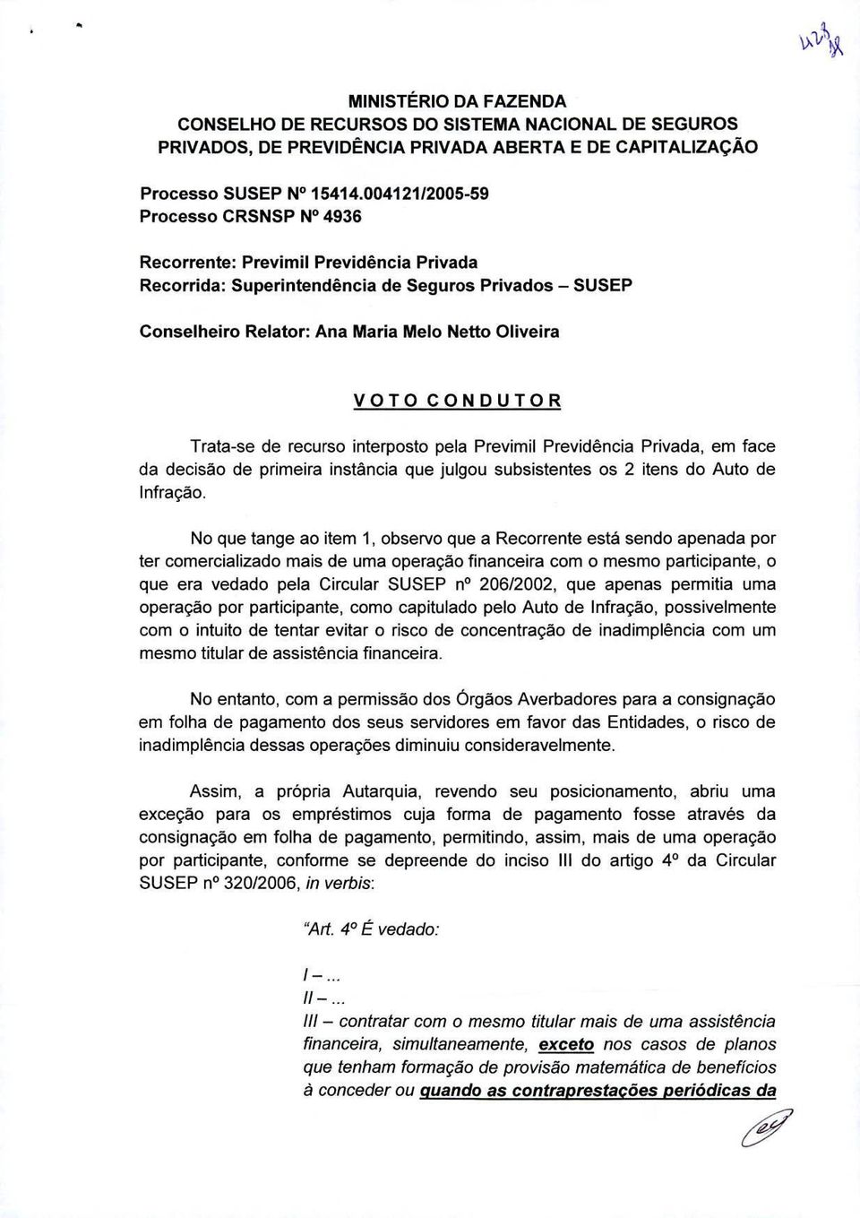 DUTOR Trata-se de recurso interposto pela Previmil Previdência Privada, em face da decisão de primeira instância que julgou subsistentes Os 2 itens do Auto de lnfracao.