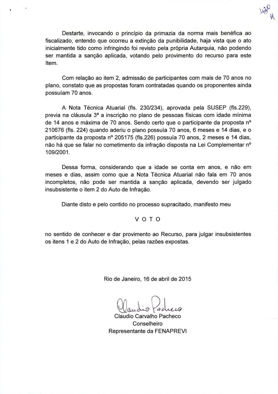 Corn relacao ao item 2, admissão de participantes corn mais de 70 anos no piano, constato que as propostas foram contratadas quando os proponentes ainda possularn 70 anos.