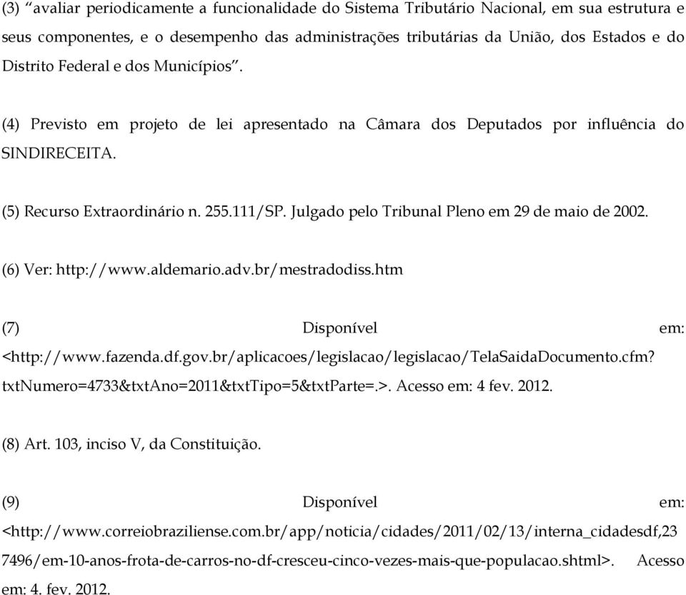Julgado pelo Tribunal Pleno em 29 de maio de 2002. (6) Ver: http://www.aldemario.adv.br/mestradodiss.htm (7) Disponível em: <http://www.fazenda.df.gov.