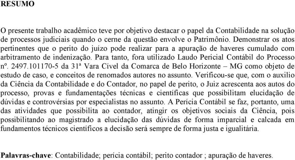 Para tanto, fora utilizado Laudo Pericial Contábil do Processo nº. 2497.