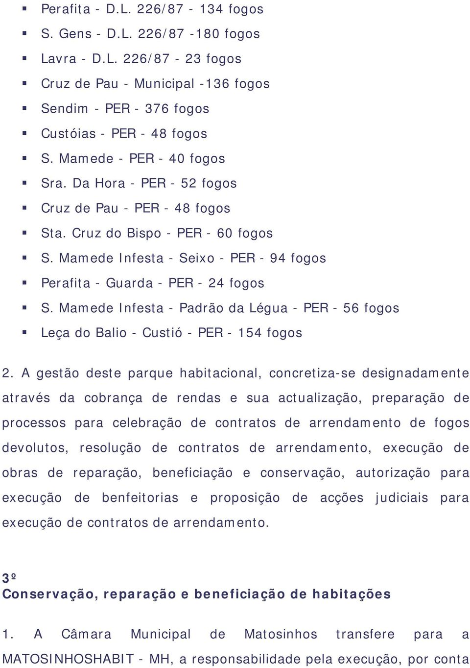 Mamede Infesta - Padrão da Légua - PER - 56 fogos Leça do Balio - Custió - PER - 154 fogos 2.