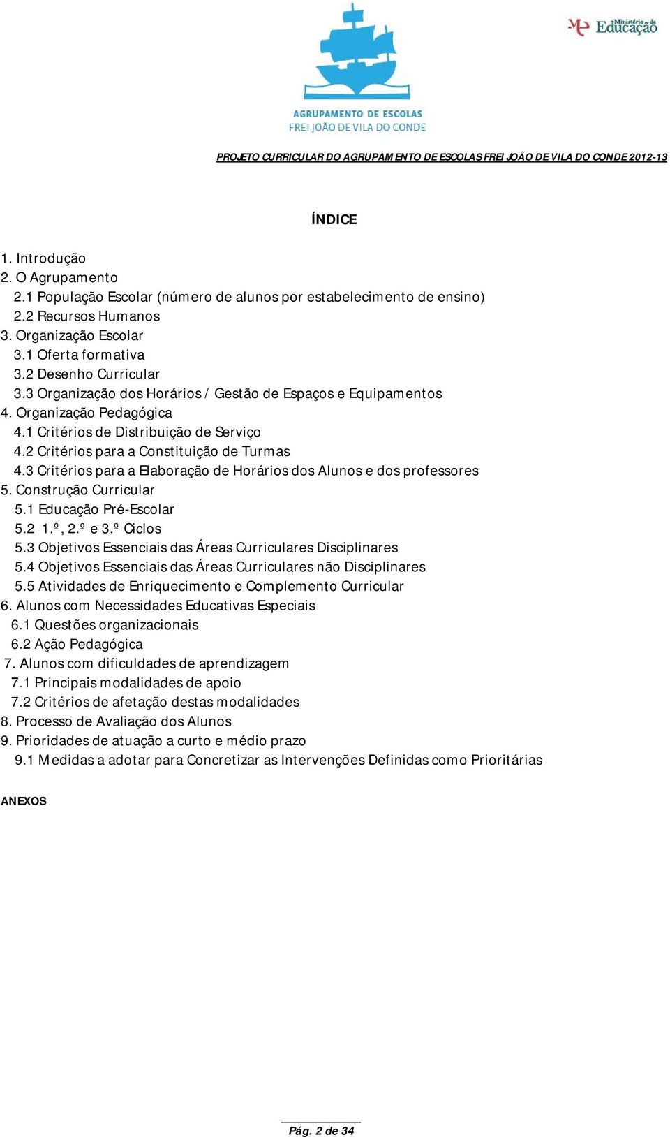 3 Critérios para a Elaboração de Horários dos Alunos e dos professores 5. Construção Curricular 5.1 Educação Pré-Escolar 5.2 1.º, 2.º e 3.º Ciclos 5.