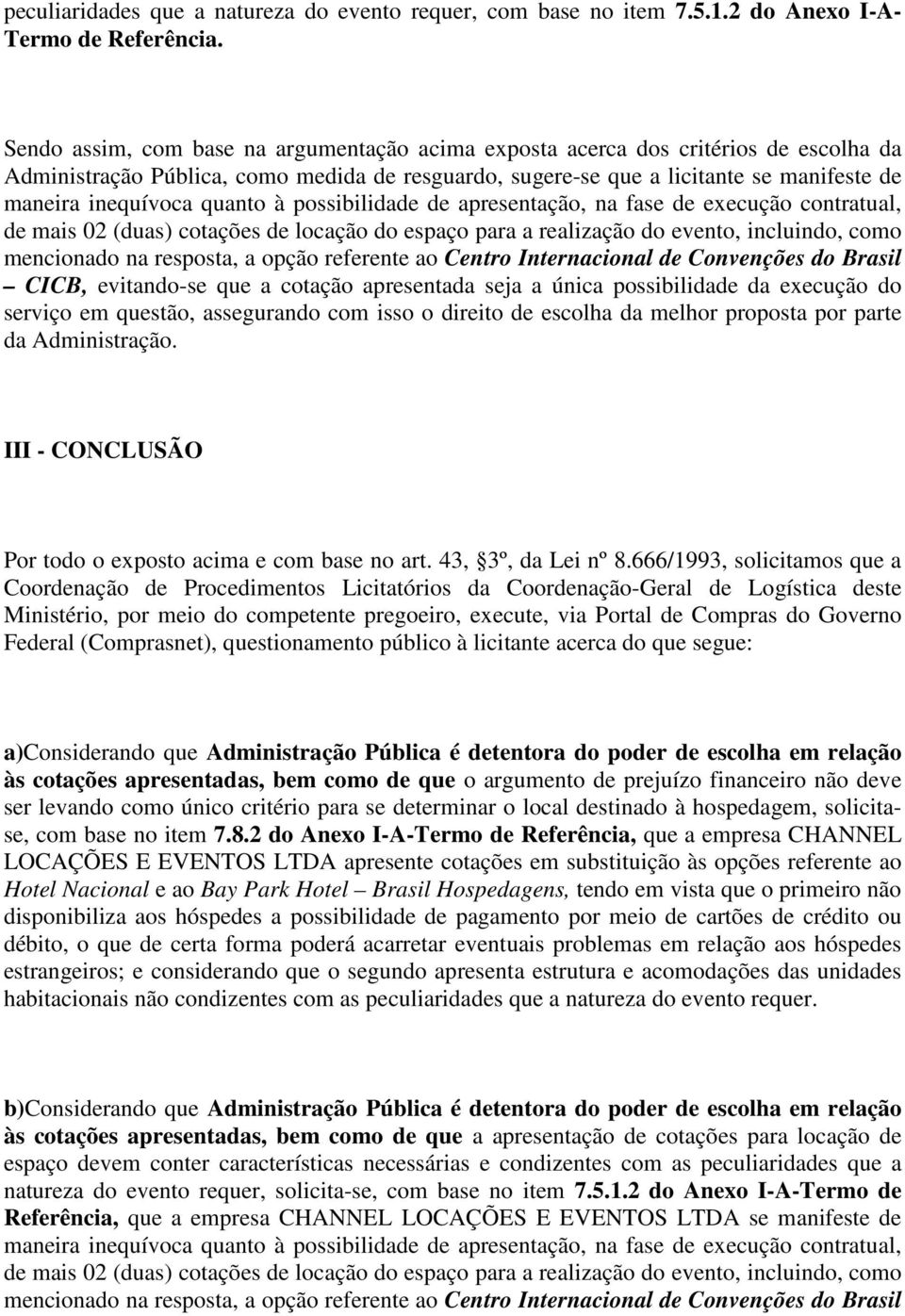 quanto à possibilidade de apresentação, na fase de execução contratual, de mais 02 (duas) cotações de locação do espaço para a realização do evento, incluindo, como mencionado na resposta, a opção