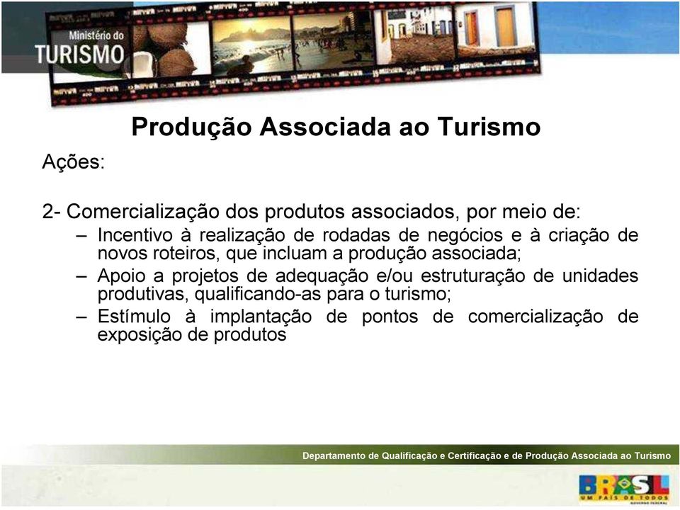 produção associada; Apoio a projetos de adequação e/ou estruturação de unidades produtivas,