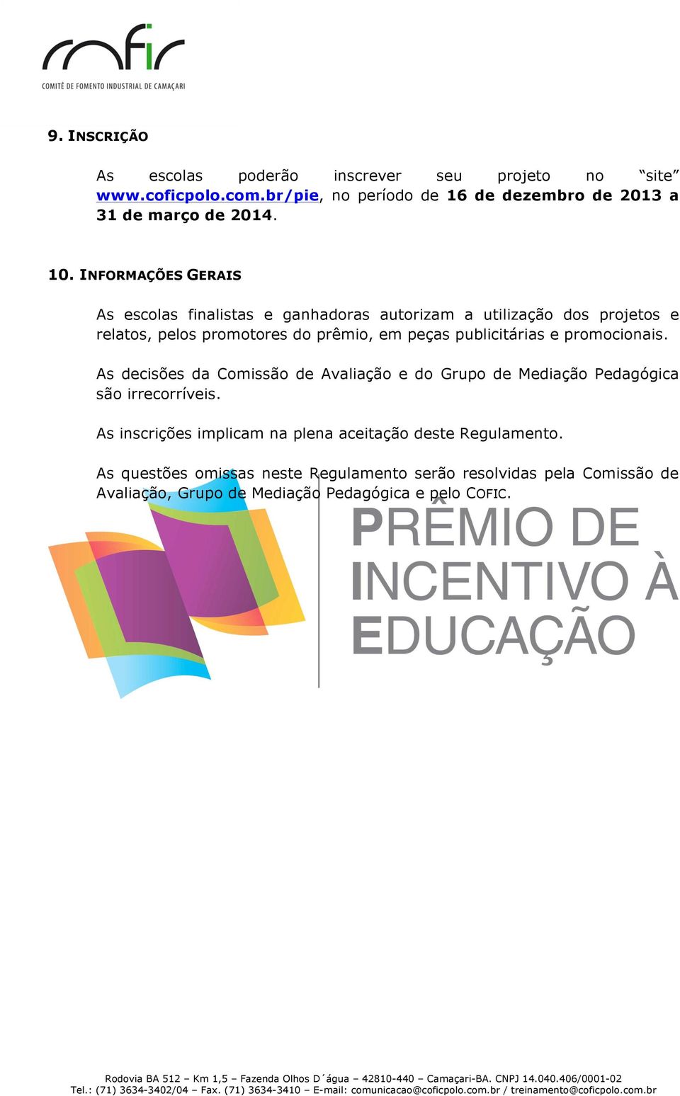 As decisões da Cmissã de Avaliaçã e d Grup de Mediaçã Pedagógica sã irrecrríveis. As inscrições implicam na plena aceitaçã deste Regulament.