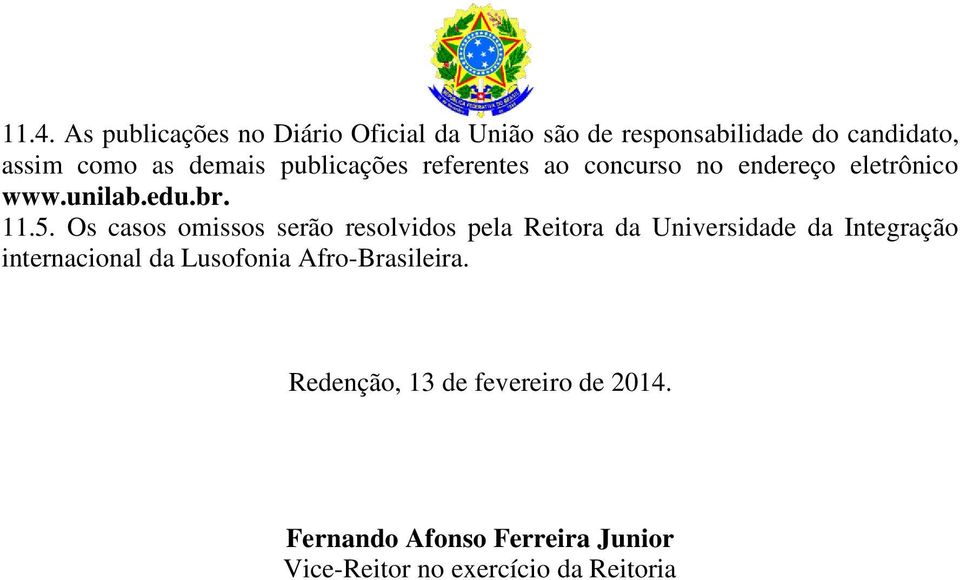 Os casos omissos serão resolvidos pela Reitora da Universidade da Integração internacional da Lusofonia