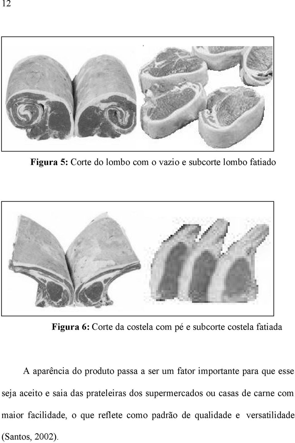 importante para que esse seja aceito e saia das prateleiras dos supermercados ou casas de