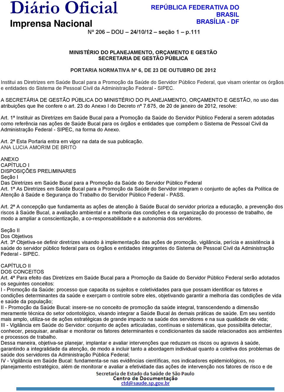 Servidor Público Federal, que visam orientar os órgãos e entidades do Sistema de Pessoal Civil da Administração Federal - SIPEC.