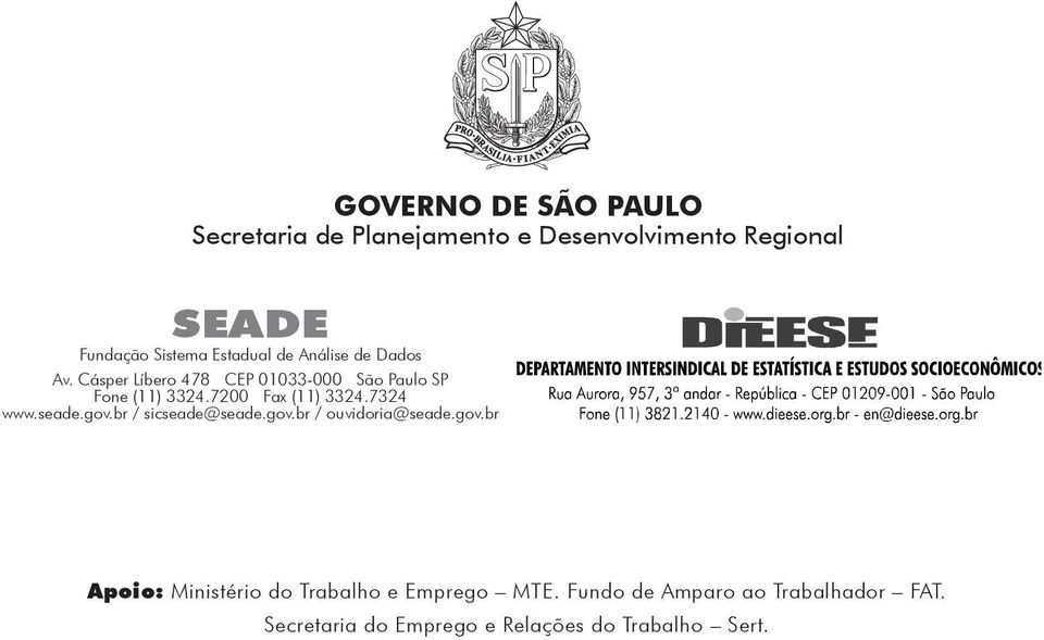 7200 Fax (11) 3324.7324 www.seade.gov.br / sicseade@seade.gov.br / ouvidoria@seade.gov.br Apoio: Ministério do Trabalho e Emprego MTE.