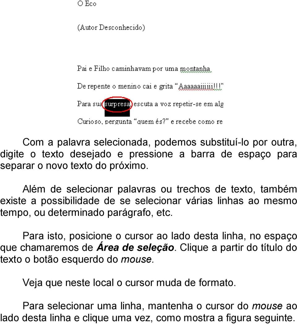 Para isto, posicione o cursor ao lado desta linha, no espaço que chamaremos de Área de seleção. Clique a partir do título do texto o botão esquerdo do mouse.