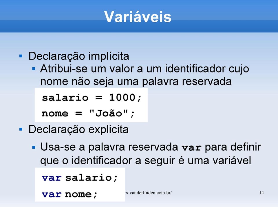 explicita Usa-se a palavra reservada var para definir que o identificador a