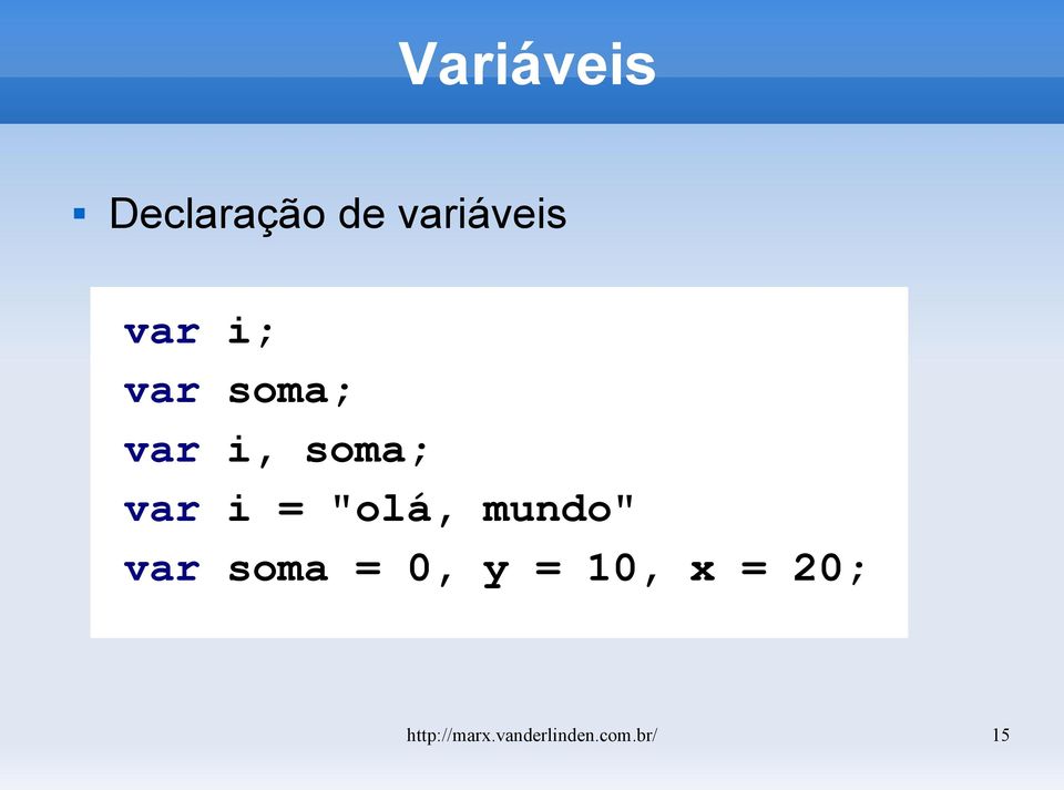 "olá, mundo" var soma = 0, y = 10, x