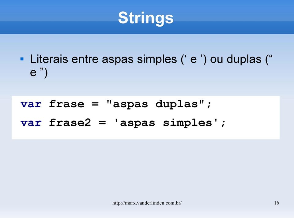 "aspas duplas"; var frase2 = 'aspas