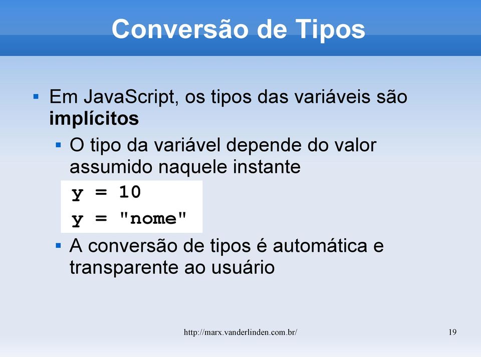 naquele instante y = 10 y = "nome" A conversão de tipos é